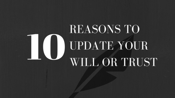 10 Reasons to update your will or trust